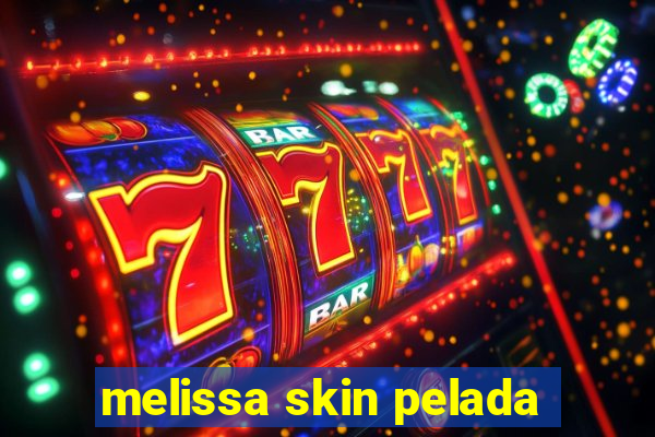 melissa skin pelada