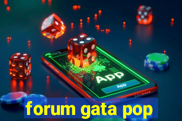 forum gata pop