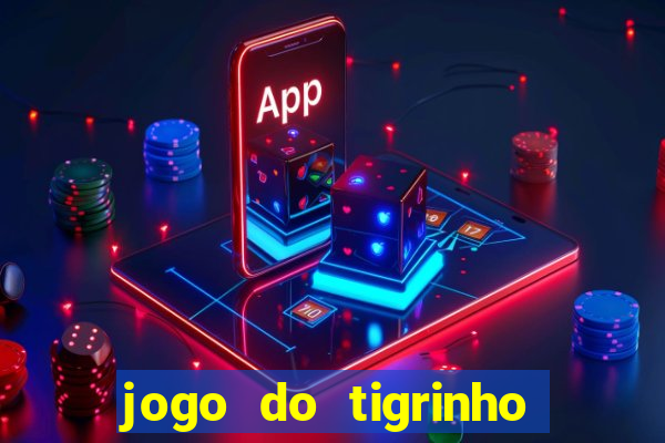 jogo do tigrinho gratis sem deposito