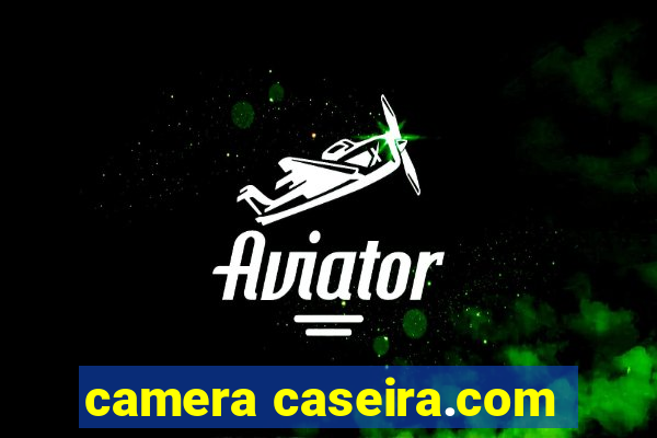 camera caseira.com