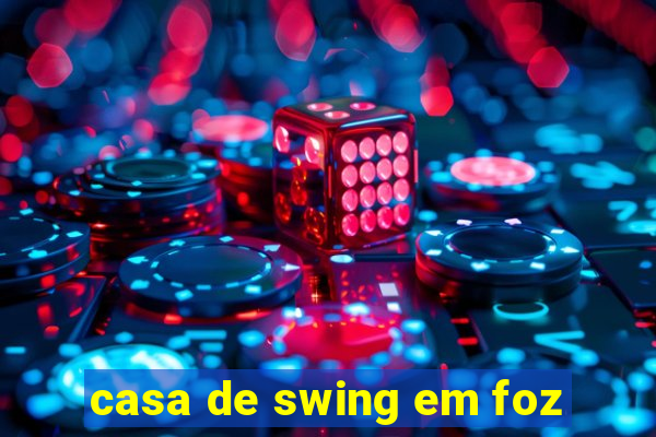 casa de swing em foz