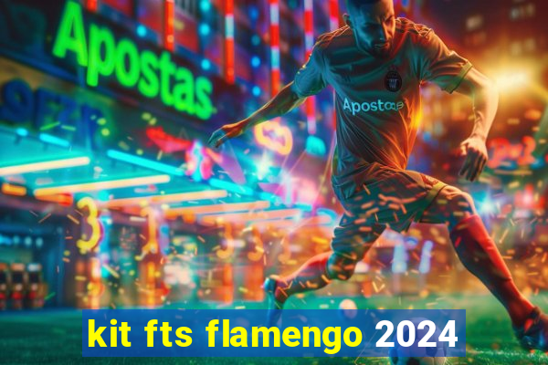 kit fts flamengo 2024