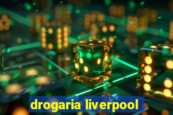 drogaria liverpool