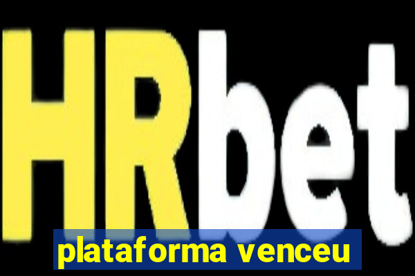 plataforma venceu