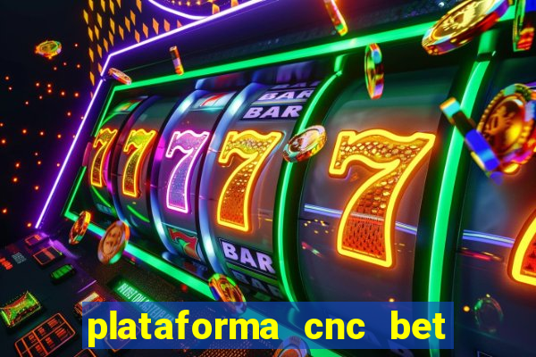 plataforma cnc bet é confiável