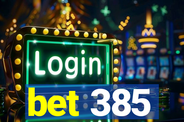 bet 385