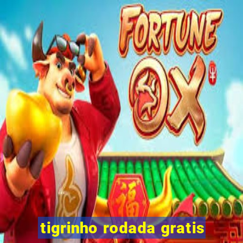 tigrinho rodada gratis