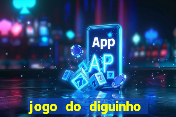 jogo do diguinho para ganhar dinheiro