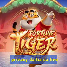 privacy da tia da live