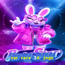 car race 3d: jogo de carros