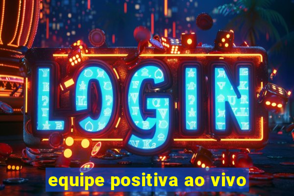 equipe positiva ao vivo