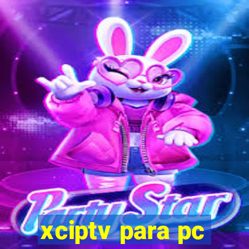 xciptv para pc