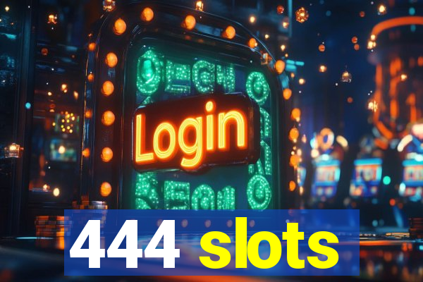 444 slots