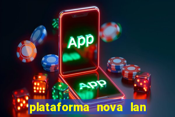 plataforma nova lan  ada hoje 2024