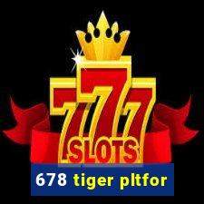 678 tiger pltfor