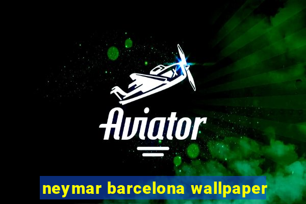 neymar barcelona wallpaper