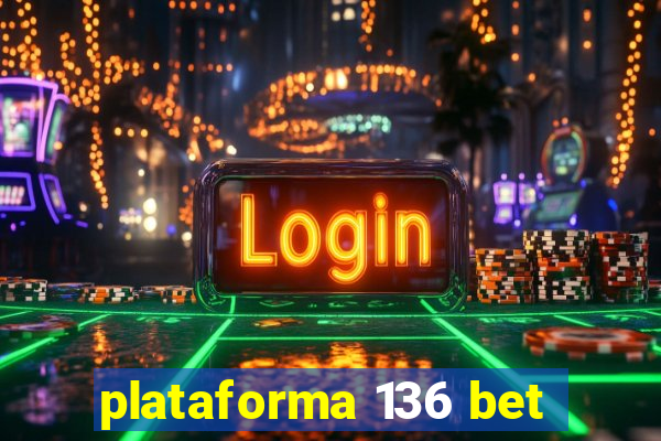 plataforma 136 bet