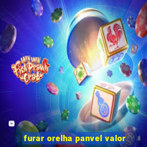 furar orelha panvel valor