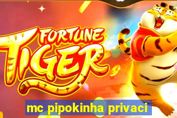 mc pipokinha privaci