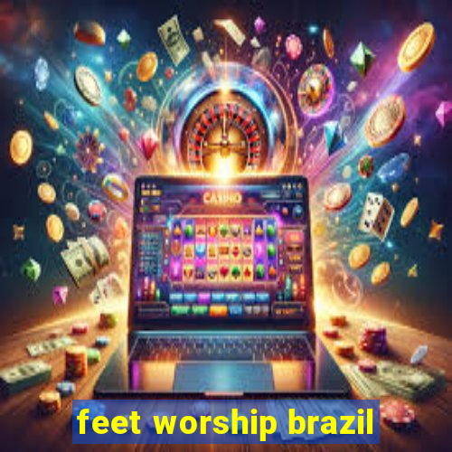 feet worship brazil