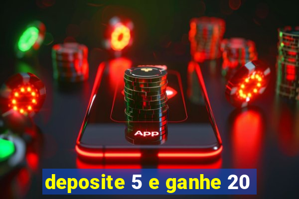 deposite 5 e ganhe 20