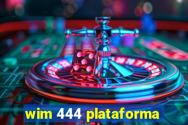 wim 444 plataforma