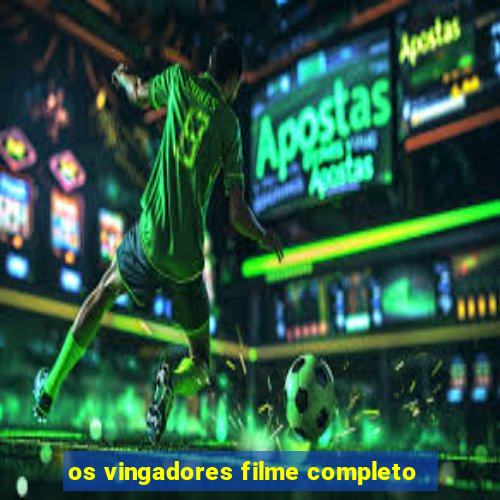 os vingadores filme completo