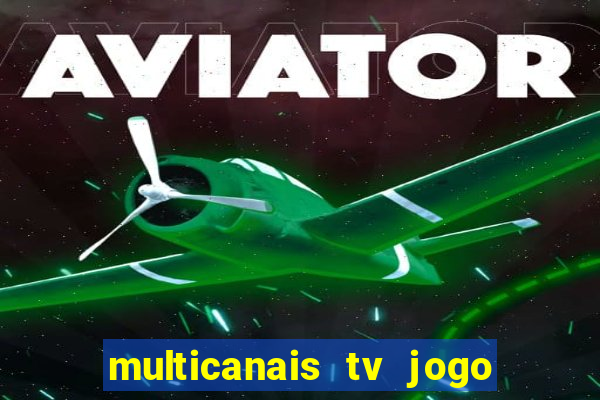 multicanais tv jogo ao vivo