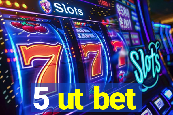 5 ut bet