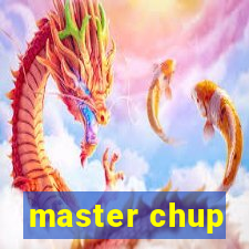 master chup