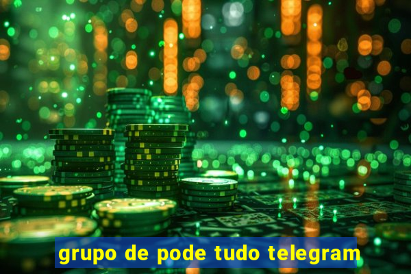 grupo de pode tudo telegram