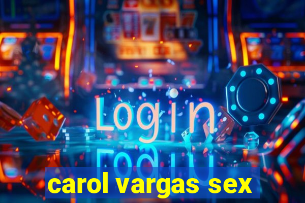 carol vargas sex