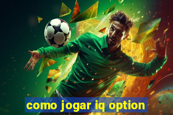 como jogar iq option