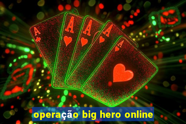 operação big hero online