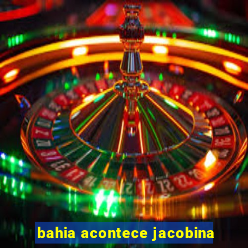 bahia acontece jacobina