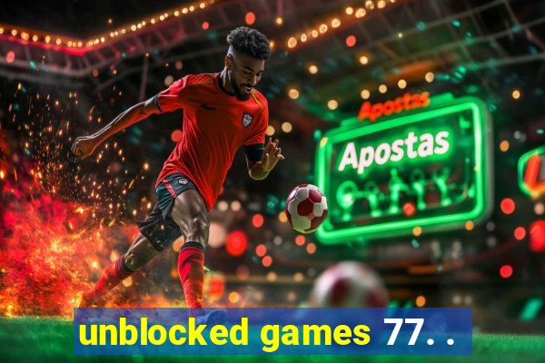 unblocked games 77. .