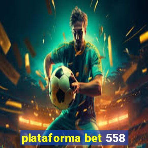 plataforma bet 558