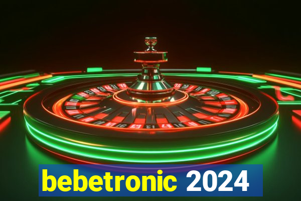 bebetronic 2024