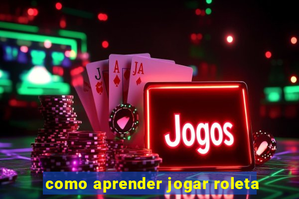 como aprender jogar roleta