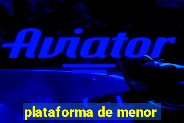 plataforma de menor