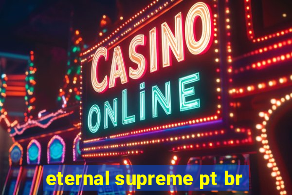 eternal supreme pt br