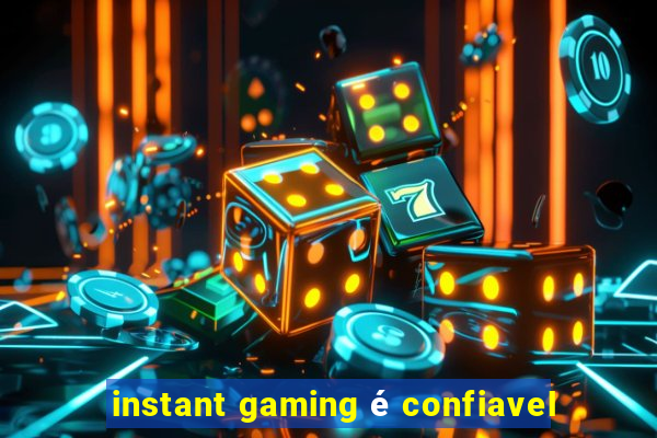 instant gaming é confiavel