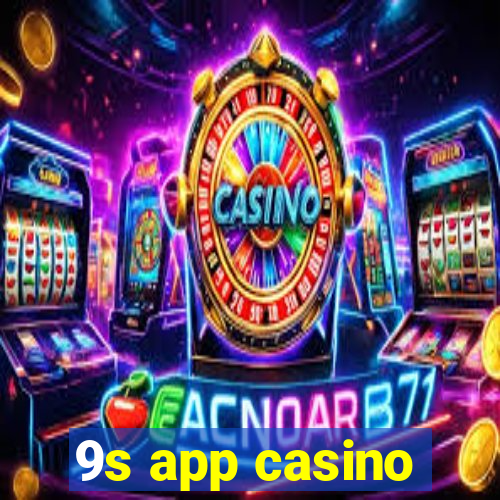 9s app casino