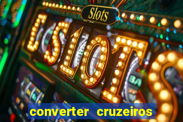 converter cruzeiros para real