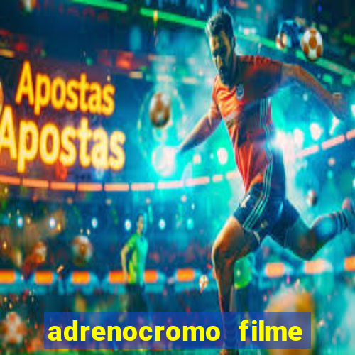 adrenocromo filme onde assistir