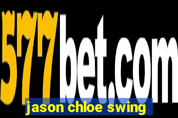 jason chloe swing