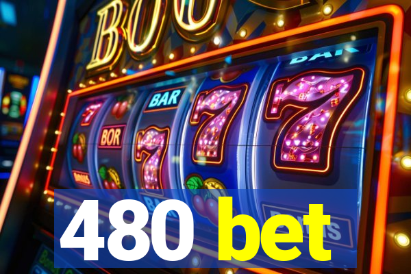 480 bet