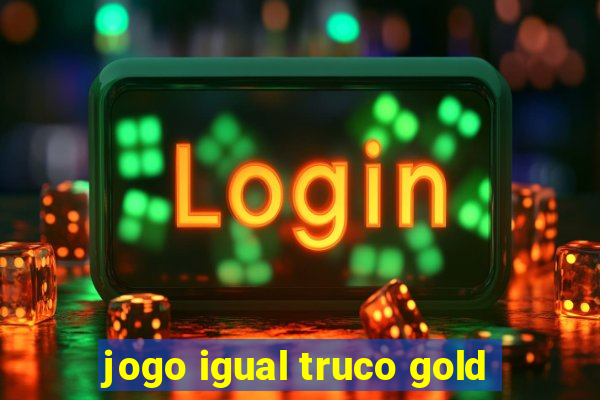 jogo igual truco gold