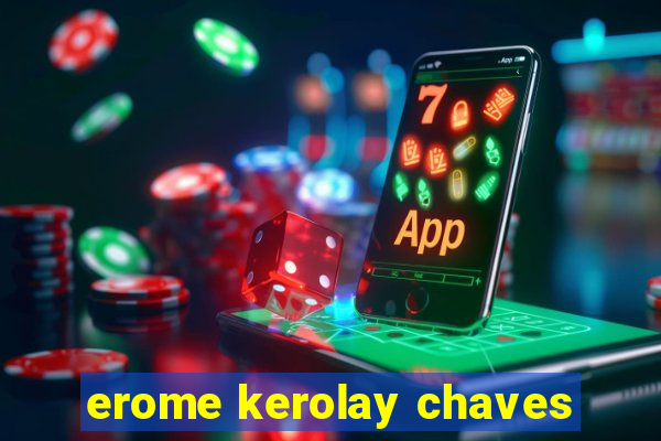 erome kerolay chaves