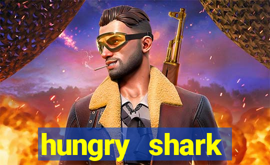 hungry shark evolution dinheiro infinito